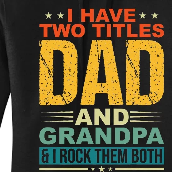 I Have Two Titles Dad And Grandpa Funny Father Day Grandpa Women's Pullover Hoodie