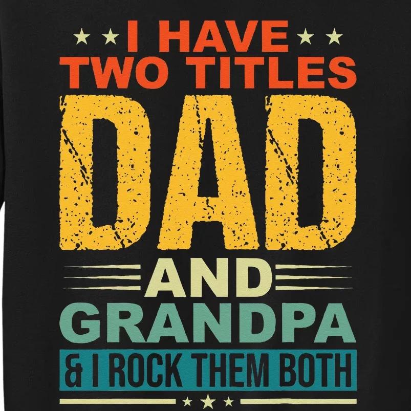 I Have Two Titles Dad And Grandpa Funny Father Day Grandpa Tall Sweatshirt