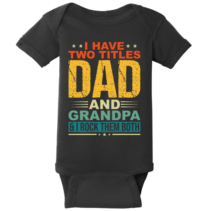 I Have Two Titles Dad And Grandpa Funny Father Day Grandpa Baby Bodysuit