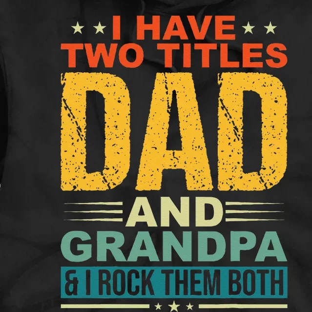 I Have Two Titles Dad And Grandpa Funny Father Day Grandpa Tie Dye Hoodie