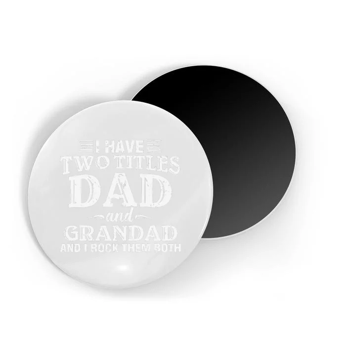 I Have Two Titles Dad And Grandad Funny Grandpa Father's Day Magnet