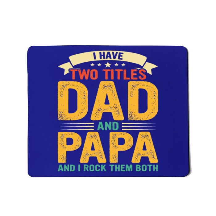 I Have Two Titles Dad And Papa Funny Fathers Day Mousepad