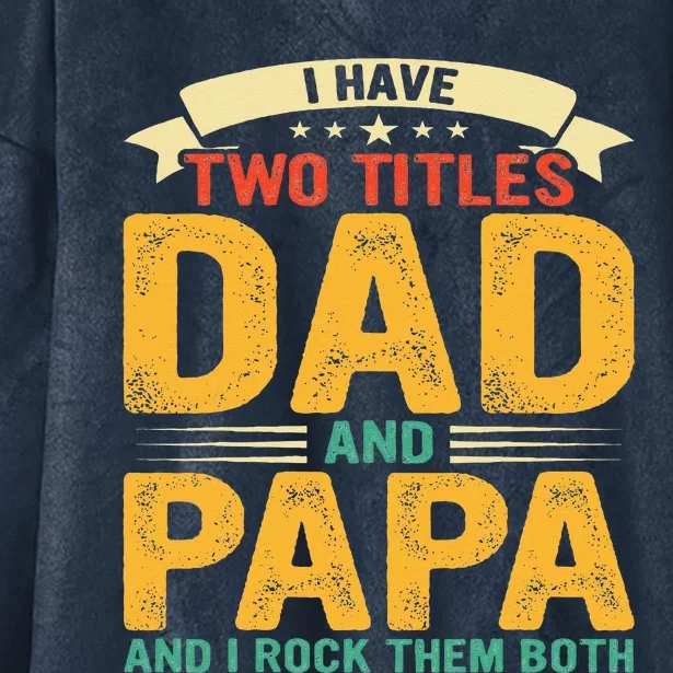 I Have Two Titles Dad And Papa Funny Fathers Day Hooded Wearable Blanket