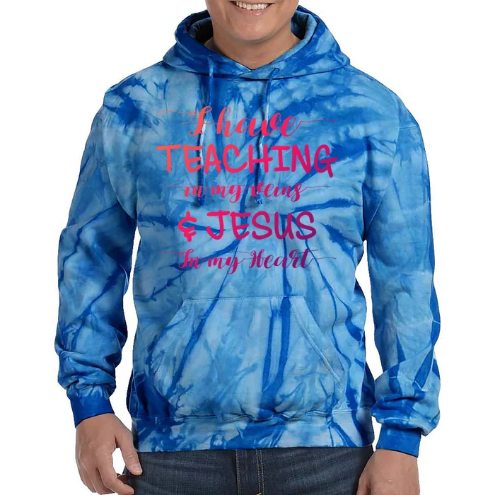 I Have Teaching In My Veins And Jesus In My Heart Teacher Gift Tie Dye Hoodie