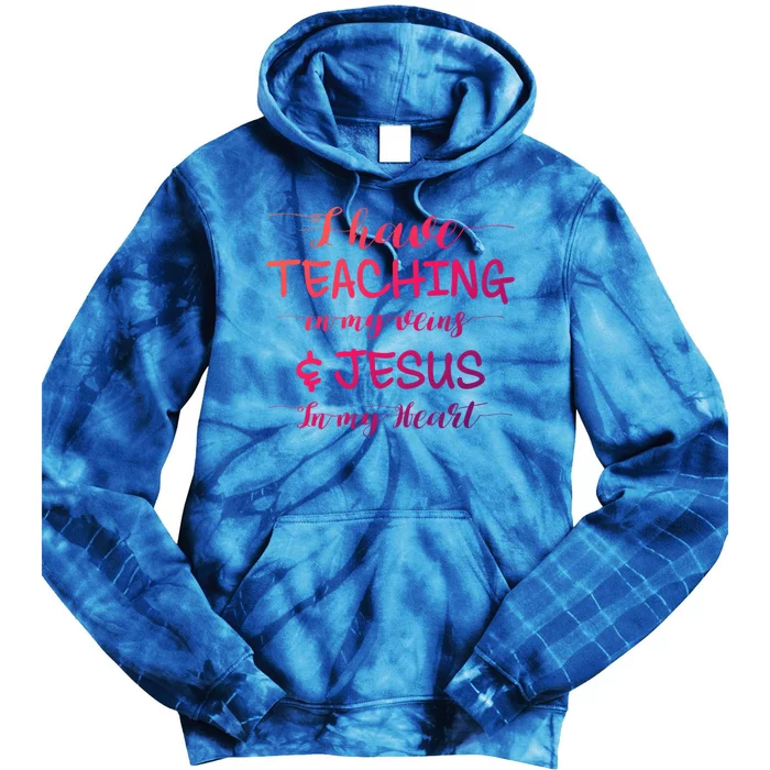 I Have Teaching In My Veins And Jesus In My Heart Teacher Gift Tie Dye Hoodie