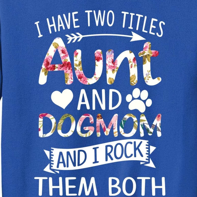 I Have Two Titles Aunt And Dog Mom I Rock Meaningful Gift Sweatshirt