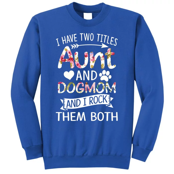 I Have Two Titles Aunt And Dog Mom I Rock Meaningful Gift Sweatshirt