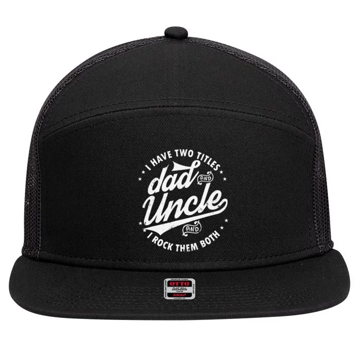 I Have Two Titles Dad and Uncle I Rock Them Both Uncle gifts 7 Panel Mesh Trucker Snapback Hat