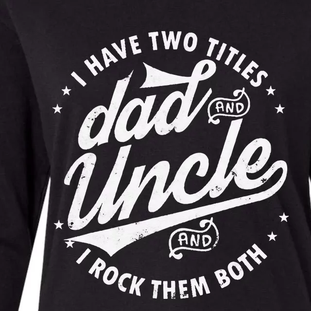 I Have Two Titles Dad and Uncle I Rock Them Both Uncle gifts Womens Cotton Relaxed Long Sleeve T-Shirt