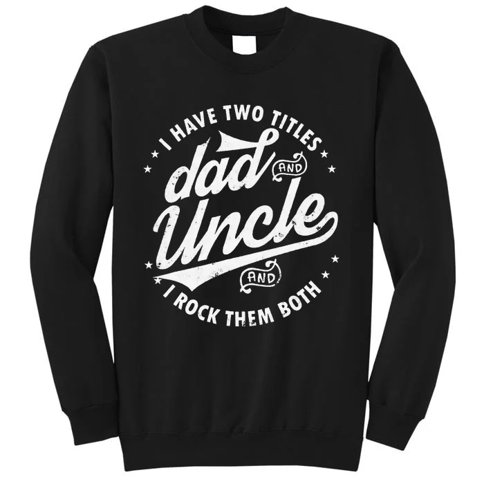 I Have Two Titles Dad and Uncle I Rock Them Both Uncle gifts Sweatshirt