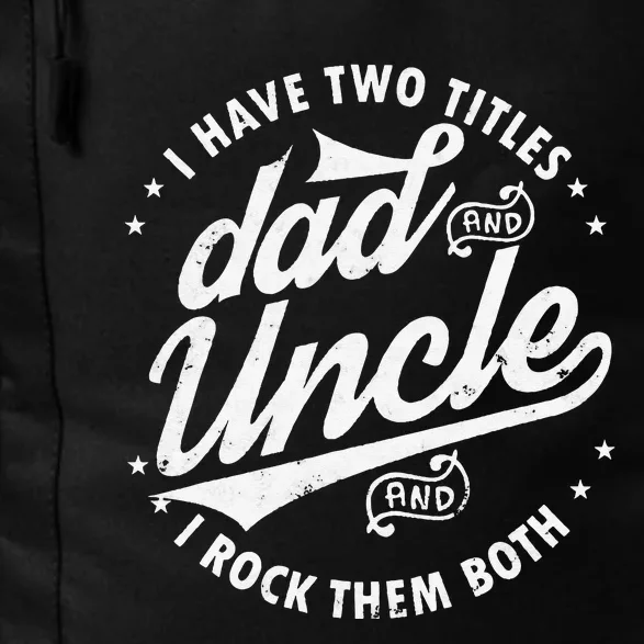 I Have Two Titles Dad and Uncle I Rock Them Both Uncle gifts Daily Commute Backpack