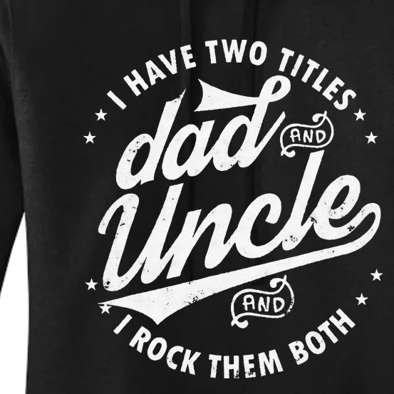 I Have Two Titles Dad and Uncle I Rock Them Both Uncle gifts Women's Pullover Hoodie