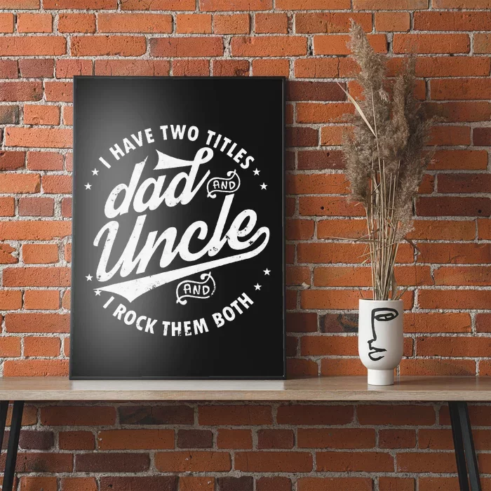 I Have Two Titles Dad and Uncle I Rock Them Both Uncle gifts Poster