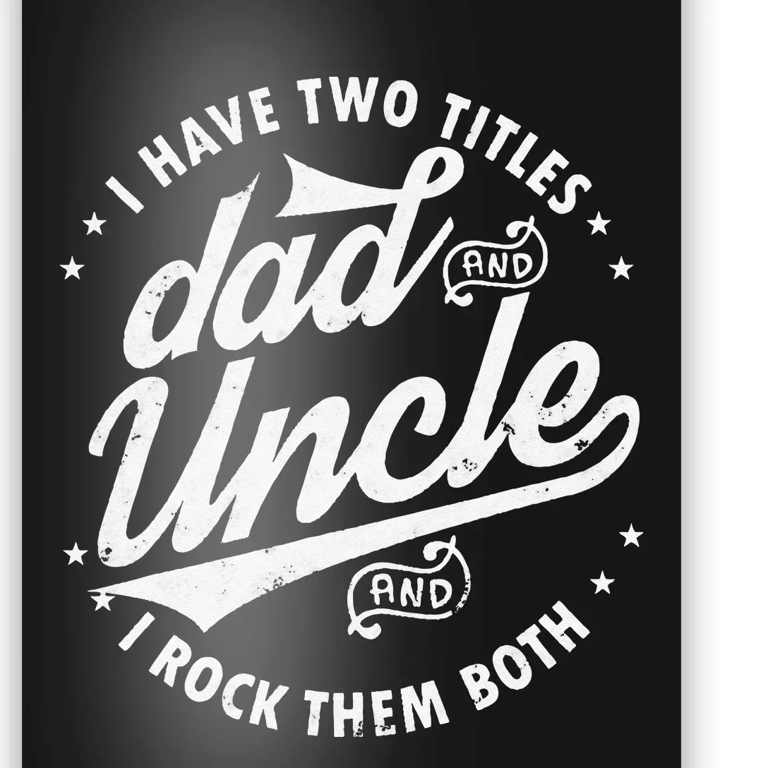 I Have Two Titles Dad and Uncle I Rock Them Both Uncle gifts Poster