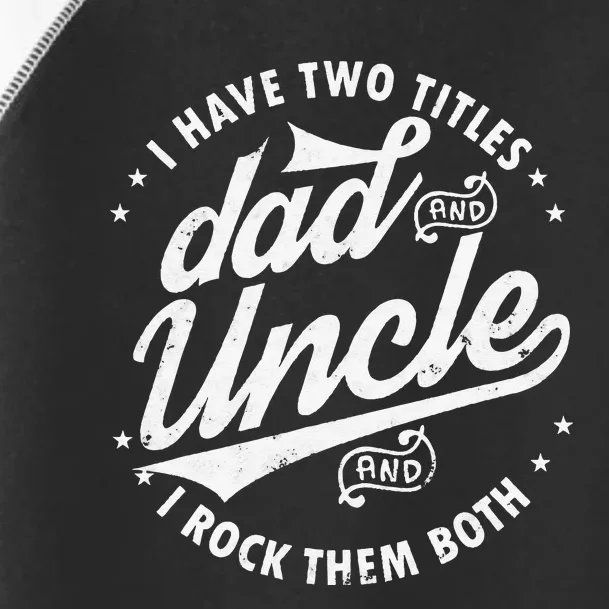 I Have Two Titles Dad and Uncle I Rock Them Both Uncle gifts Toddler Fine Jersey T-Shirt