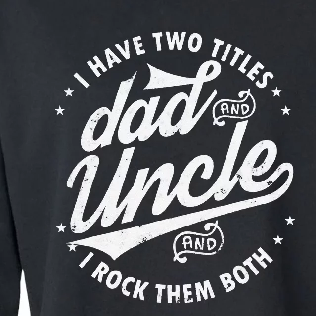 I Have Two Titles Dad and Uncle I Rock Them Both Uncle gifts Cropped Pullover Crew