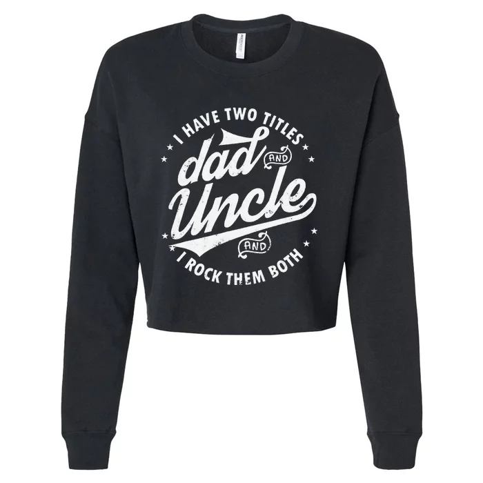 I Have Two Titles Dad and Uncle I Rock Them Both Uncle gifts Cropped Pullover Crew