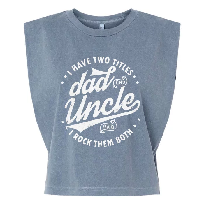 I Have Two Titles Dad and Uncle I Rock Them Both Uncle gifts Garment-Dyed Women's Muscle Tee