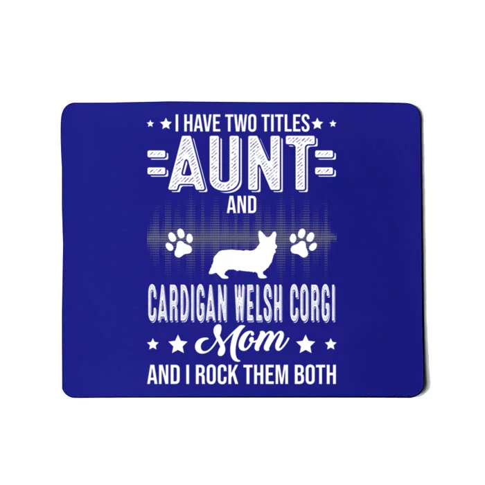 I Have Two Titles Aunt And Cardigan Welsh Corgi Mom Meaningful Gift Mousepad