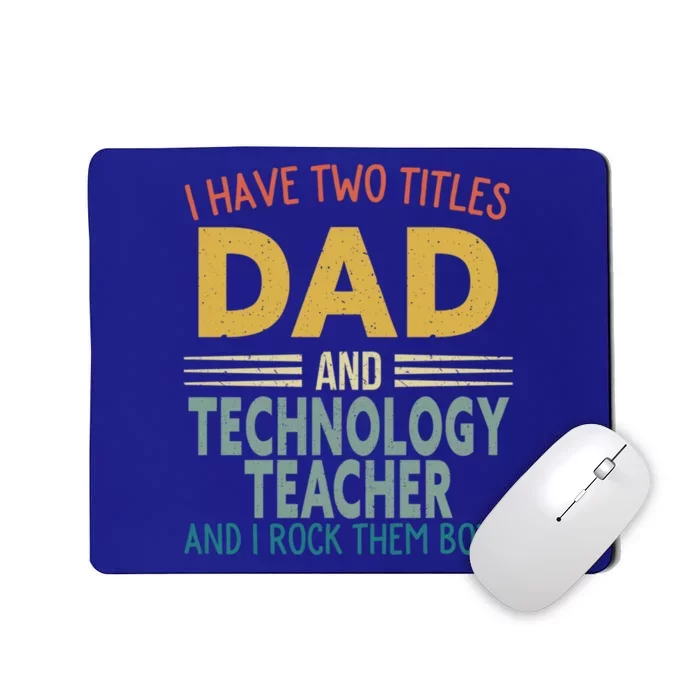 I Have Two Titles Dad And Technology Teacher Fathers Day Gift Mousepad