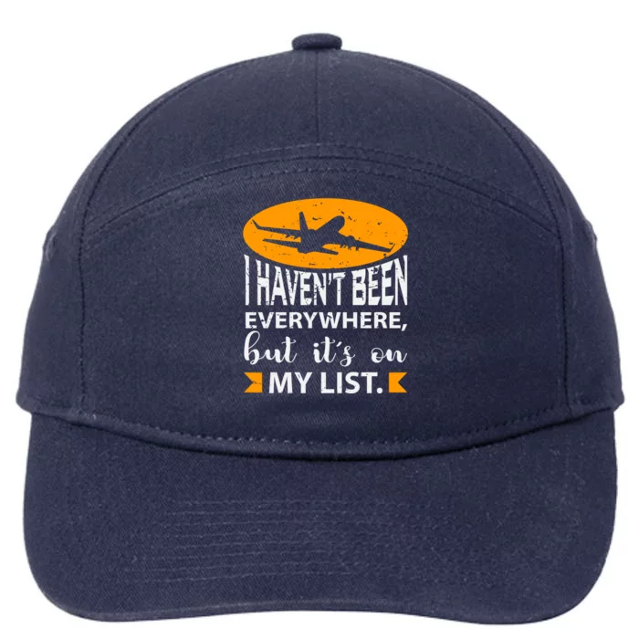 I Haven T Been Everywhere Travel Gift Meaningful Gift 7-Panel Snapback Hat