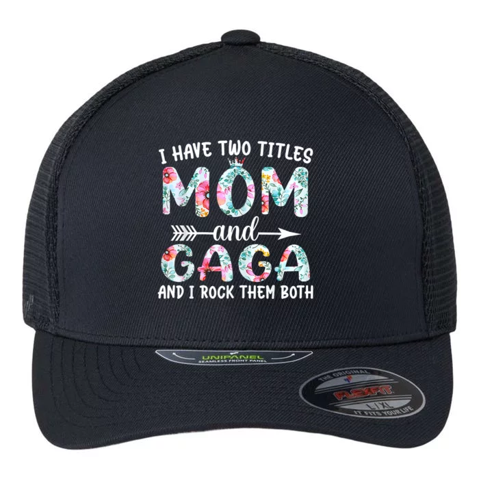 I Have Two Titles Mom And Gaga I Rock Them Both Floral Flexfit Unipanel Trucker Cap