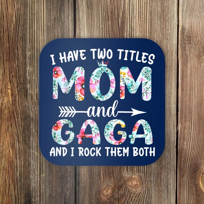 I Have Two Titles Mom And Gaga I Rock Them Both Floral Coaster