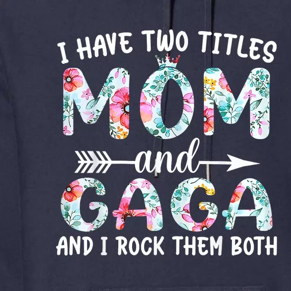 I Have Two Titles Mom And Gaga I Rock Them Both Floral Premium Hoodie