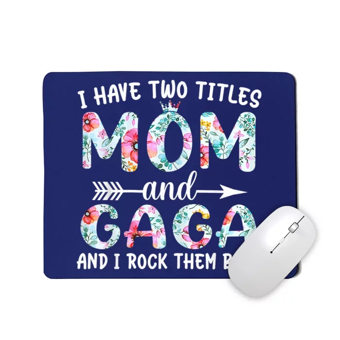 I Have Two Titles Mom And Gaga I Rock Them Both Floral Mousepad