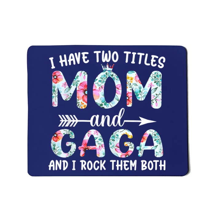 I Have Two Titles Mom And Gaga I Rock Them Both Floral Mousepad