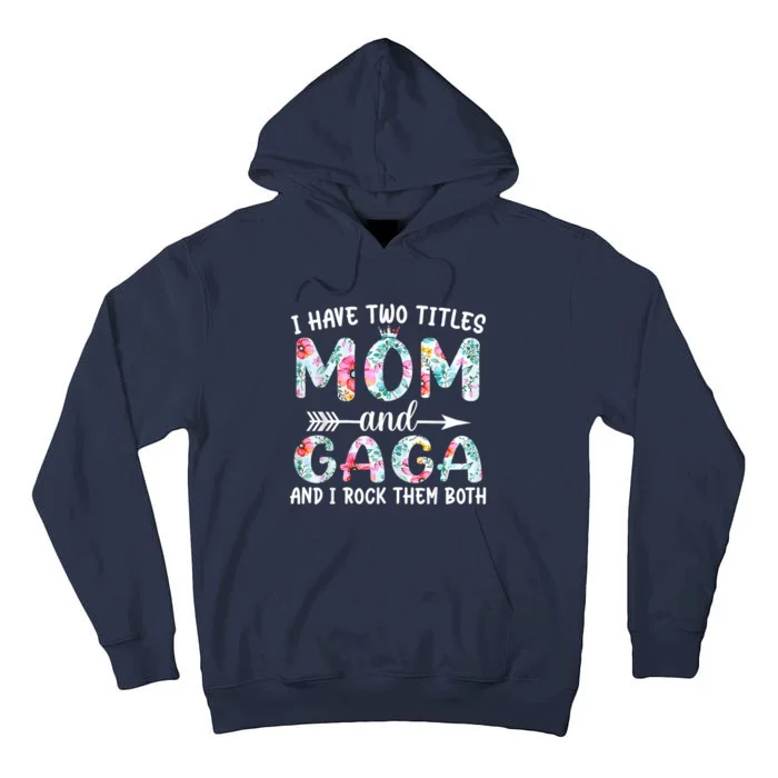 I Have Two Titles Mom And Gaga I Rock Them Both Floral Tall Hoodie