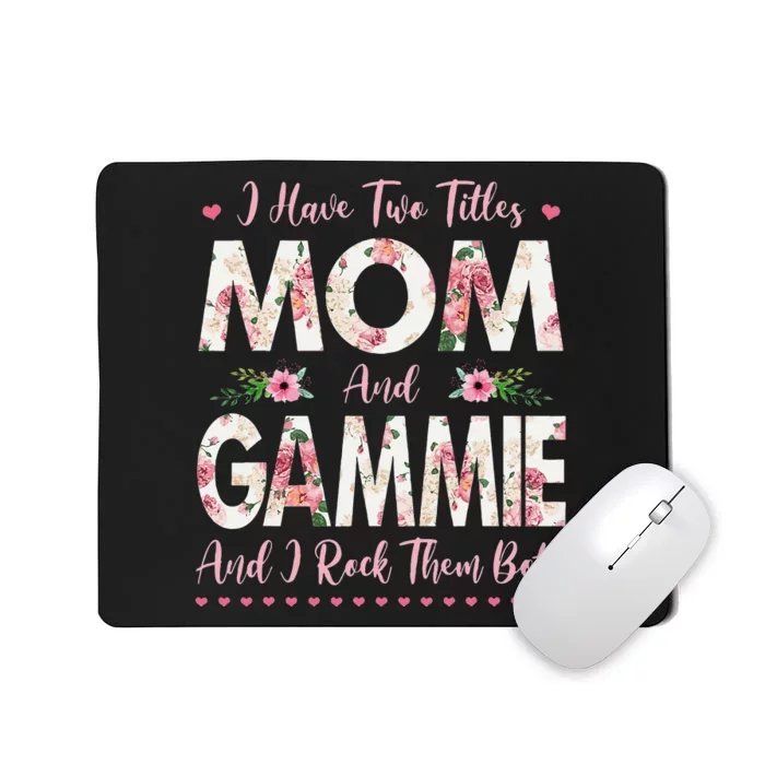 I Have Two Titles Mom And Gammie Flowers Mothers Day Grandma Mousepad