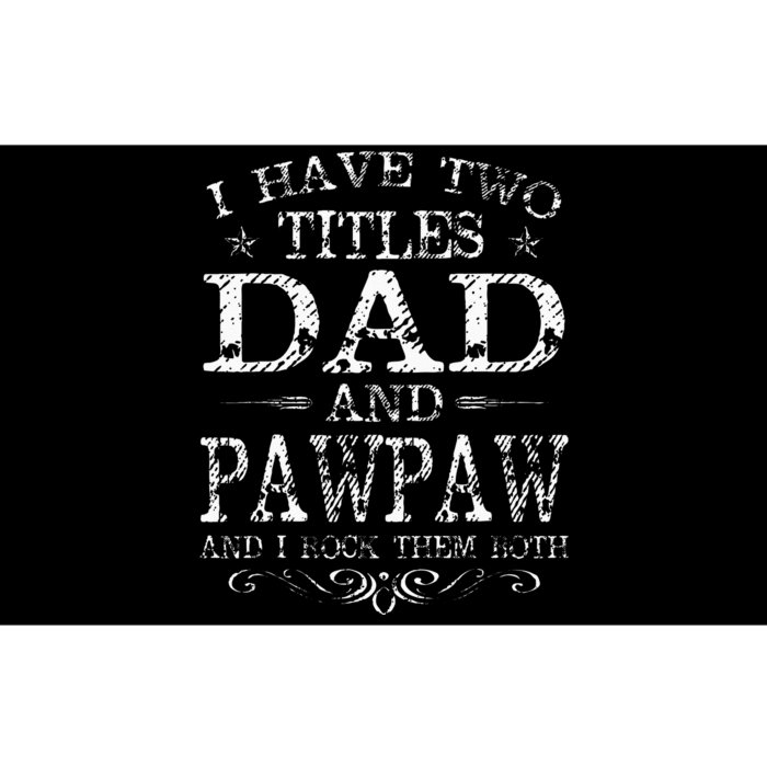 I Have Two Titles Dad And Pawpaw Funny Fathers Day Bumper Sticker