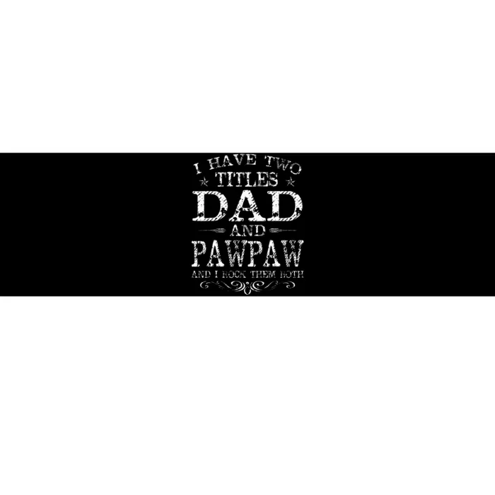 I Have Two Titles Dad And Pawpaw Funny Fathers Day Bumper Sticker