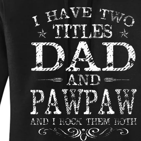 I Have Two Titles Dad And Pawpaw Funny Fathers Day Women's Pullover Hoodie