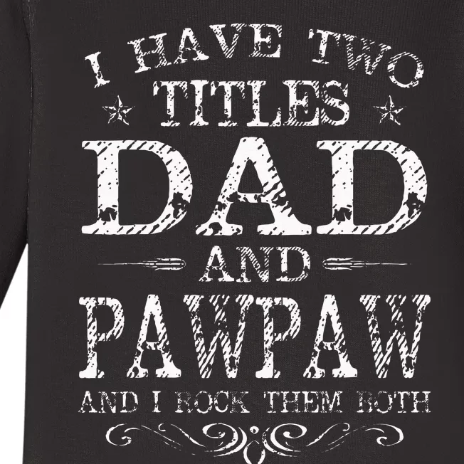 I Have Two Titles Dad And Pawpaw Funny Fathers Day Baby Long Sleeve Bodysuit