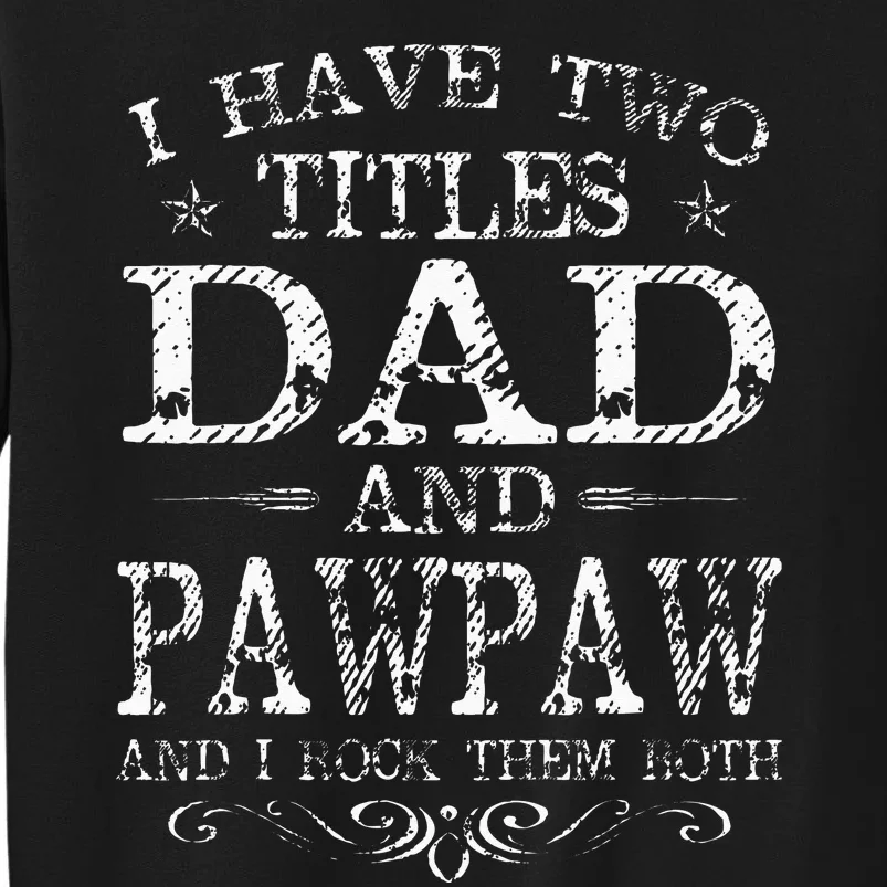 I Have Two Titles Dad And Pawpaw Funny Fathers Day Tall Sweatshirt