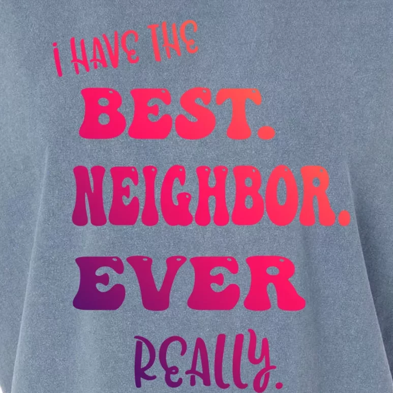 I Have The Best Neighbor Evercute Giftreally Great Neighbors Gift Garment-Dyed Women's Muscle Tee