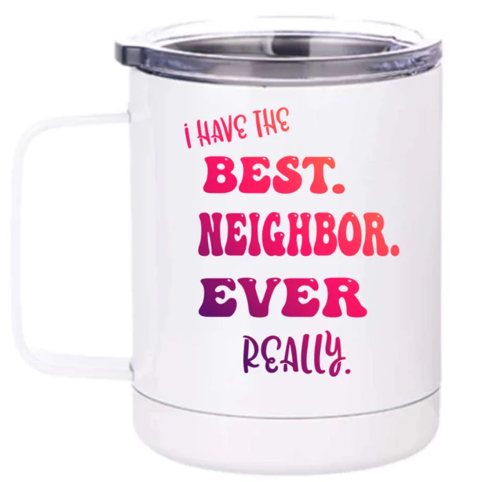 I Have The Best Neighbor Evercute Giftreally Great Neighbors Gift Front & Back 12oz Stainless Steel Tumbler Cup