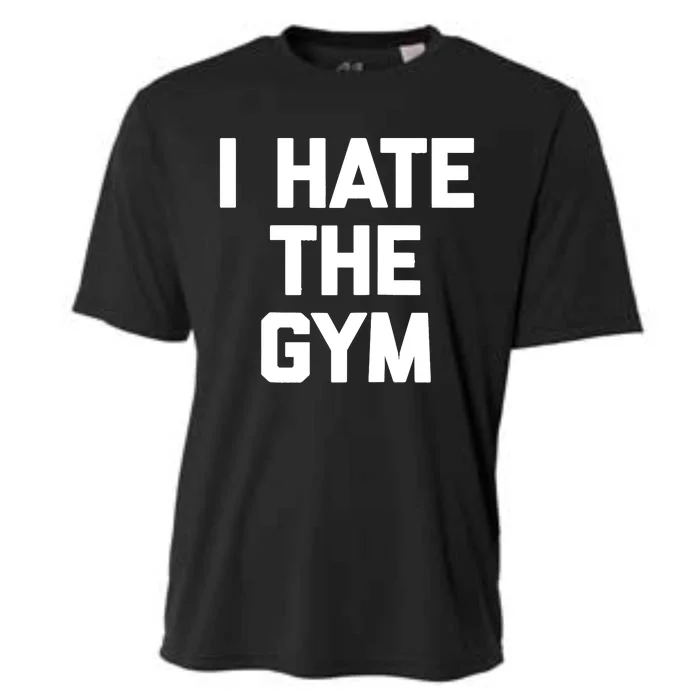 I Hate The Gym Funny Saying Workout Fitness Cool Gym Raglan Baseball Cooling Performance Crew T-Shirt