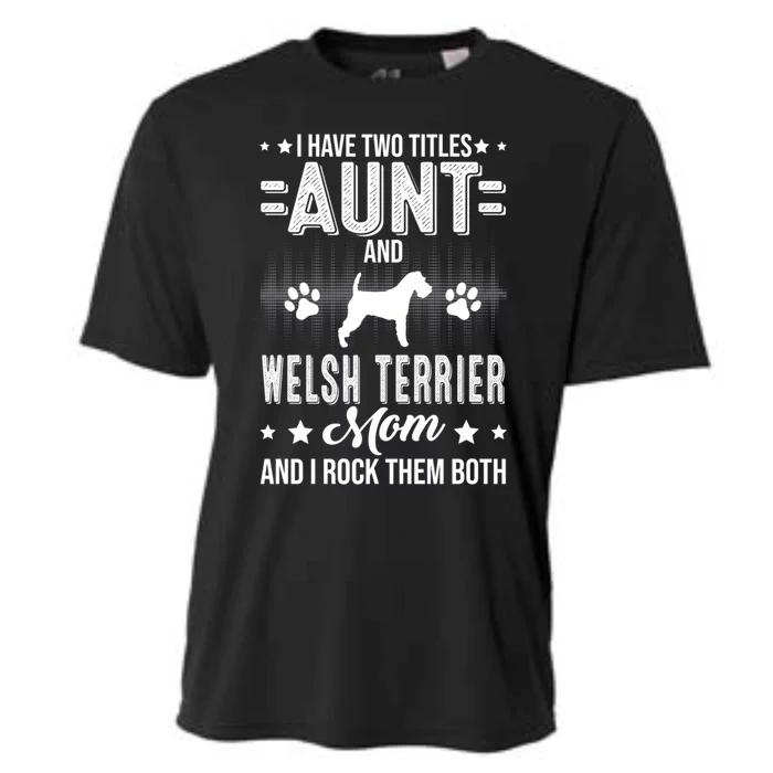 I Have Two Titles Aunt And Welsh Terrier Mom Gift Cooling Performance Crew T-Shirt