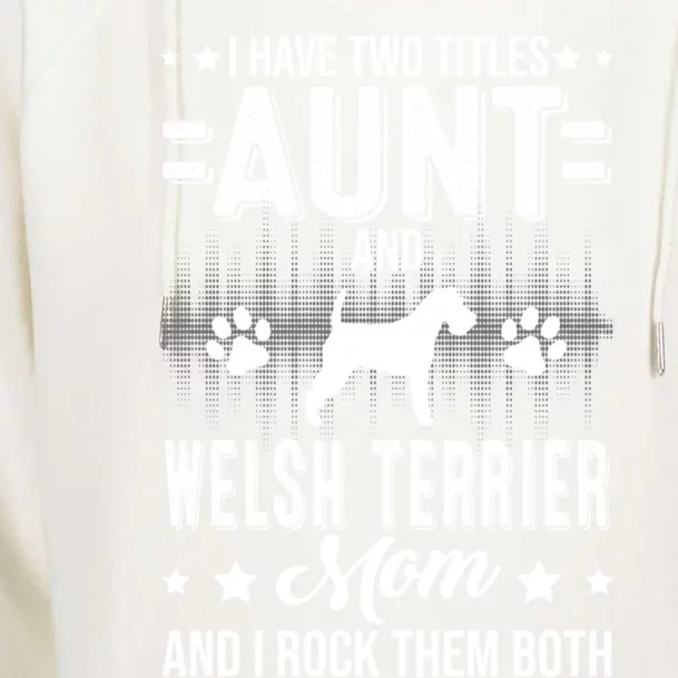 I Have Two Titles Aunt And Welsh Terrier Mom Gift Womens Funnel Neck Pullover Hood