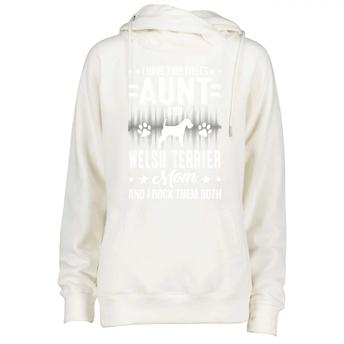 I Have Two Titles Aunt And Welsh Terrier Mom Gift Womens Funnel Neck Pullover Hood