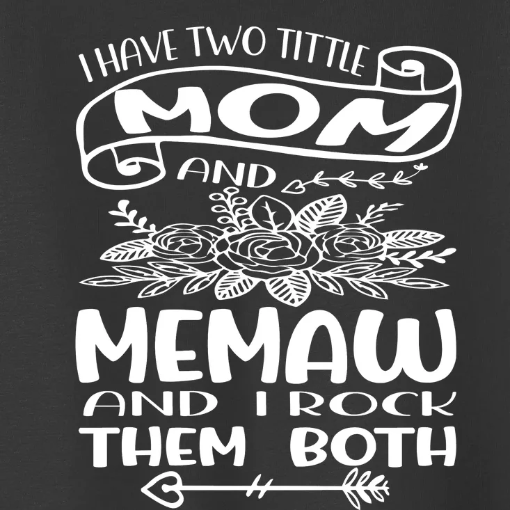 I Have Two Tittle Mom And Memew And I Rock With Them Both Toddler T-Shirt