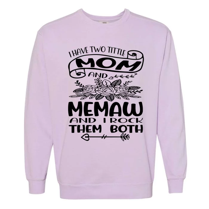 I Have Two Tittle Mom And Memew And I Rock With Them Both Garment-Dyed Sweatshirt