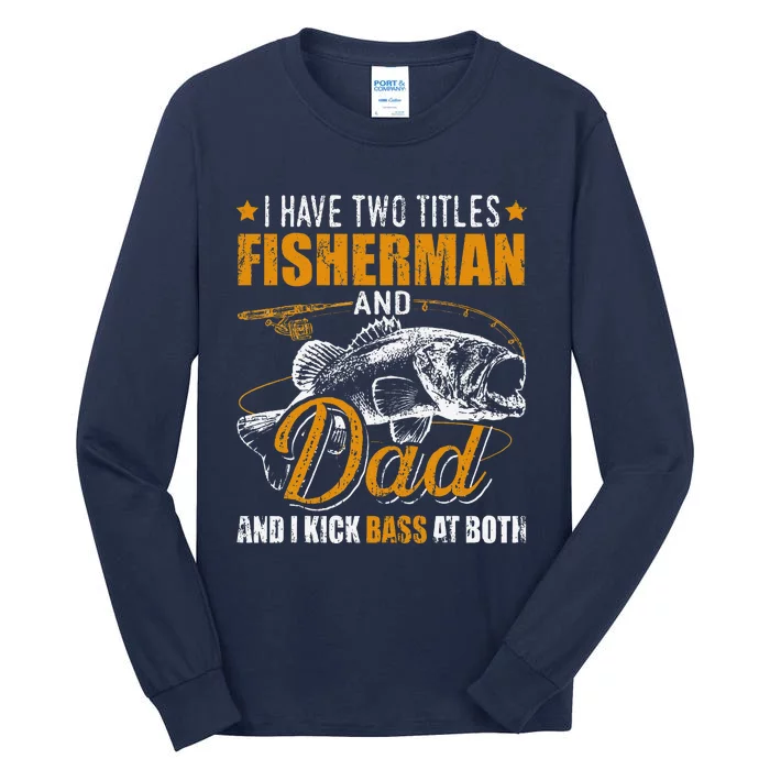 I Have Two Titles Fisherman Dad Bass Fishing FatherS Day Tall Long Sleeve T-Shirt