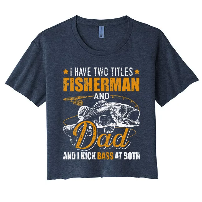 I Have Two Titles Fisherman Dad Bass Fishing FatherS Day Women's Crop Top Tee