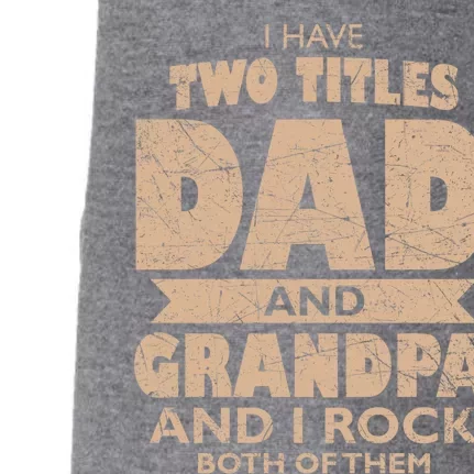 I Have Two Titles Dad And Grandpa Fathers Day Best Grandpa Gift Doggie 3-End Fleece Hoodie