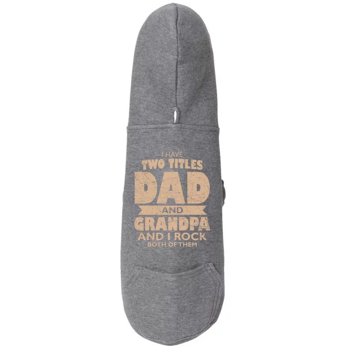 I Have Two Titles Dad And Grandpa Fathers Day Best Grandpa Gift Doggie 3-End Fleece Hoodie