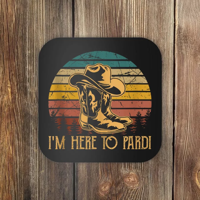 IM Here To Pardi Cowboy Sunset Boots Hats Sunset Coaster